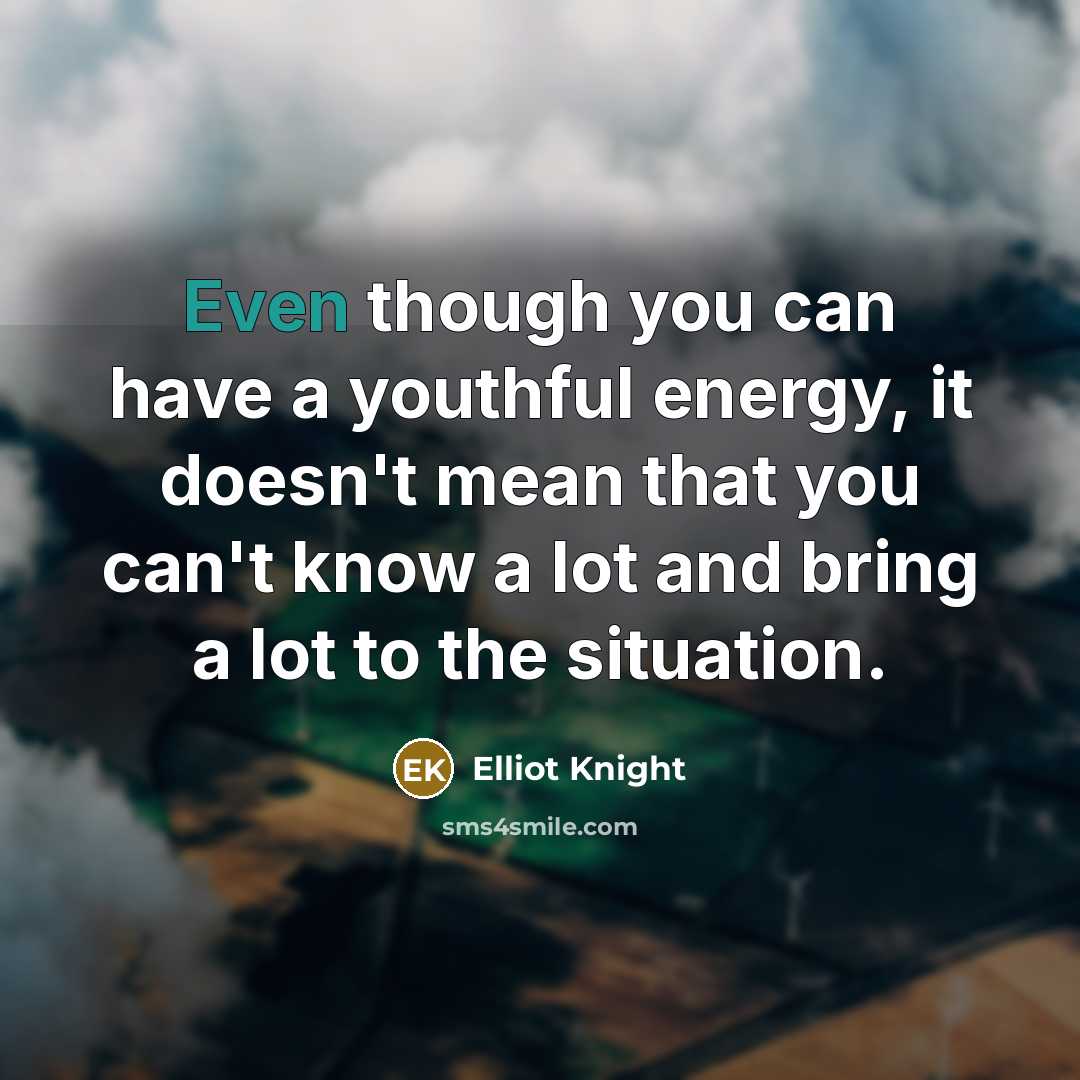 “Even though you can have a youthful energy, it doesn't…” quote by Elliot Knight