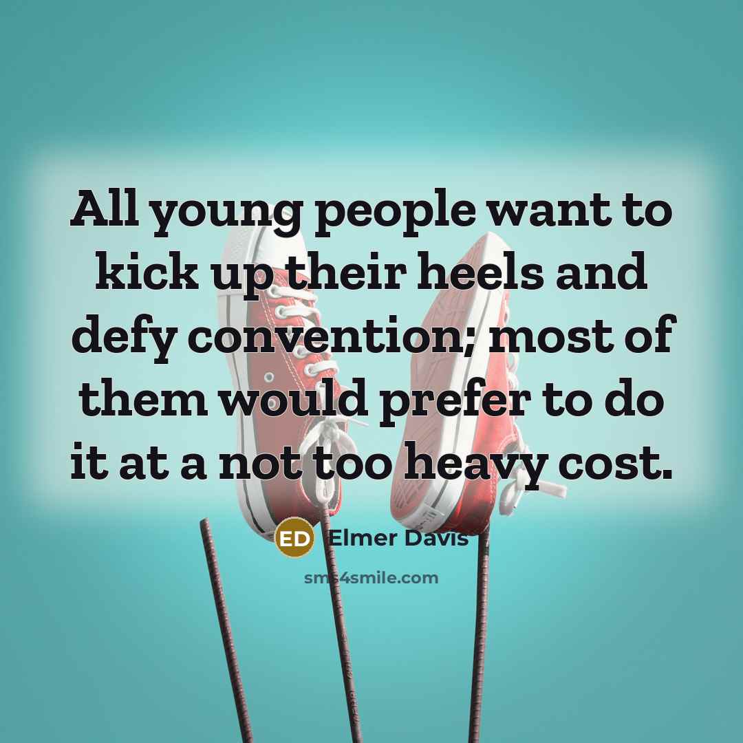 “All young people want to kick up their heels and…” quote by Elmer Davis
