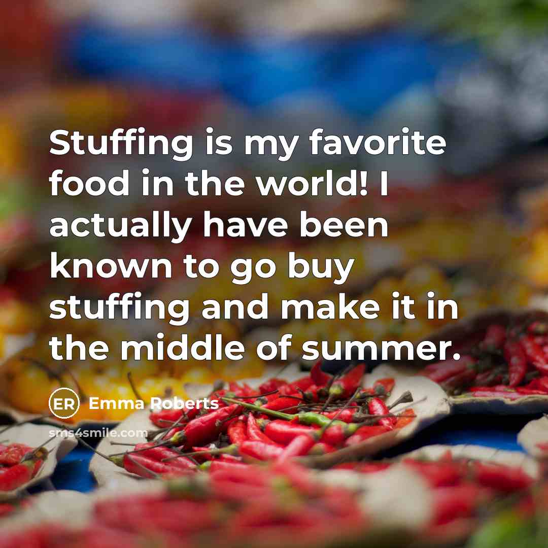 “Stuffing is my favorite food in the world! I actually…” quote by Emma Roberts
