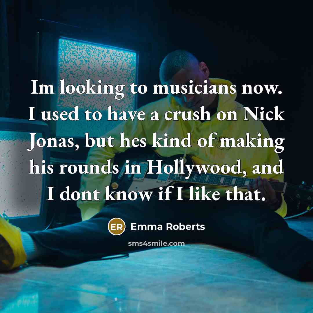 “Im looking to musicians now. I used to have a…” quote by Emma Roberts