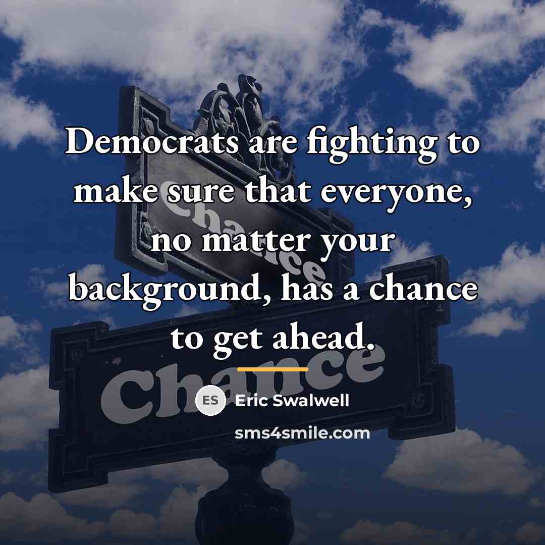 “Democrats are fighting to make sure that everyone, no matter…” quote by Eric Swalwell