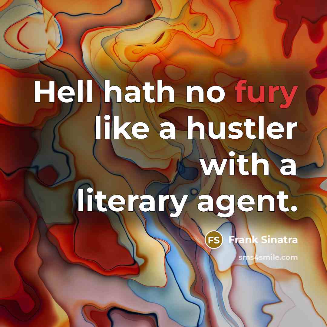 “Hell hath no fury like a hustler with a literary…” quote by Frank Sinatra