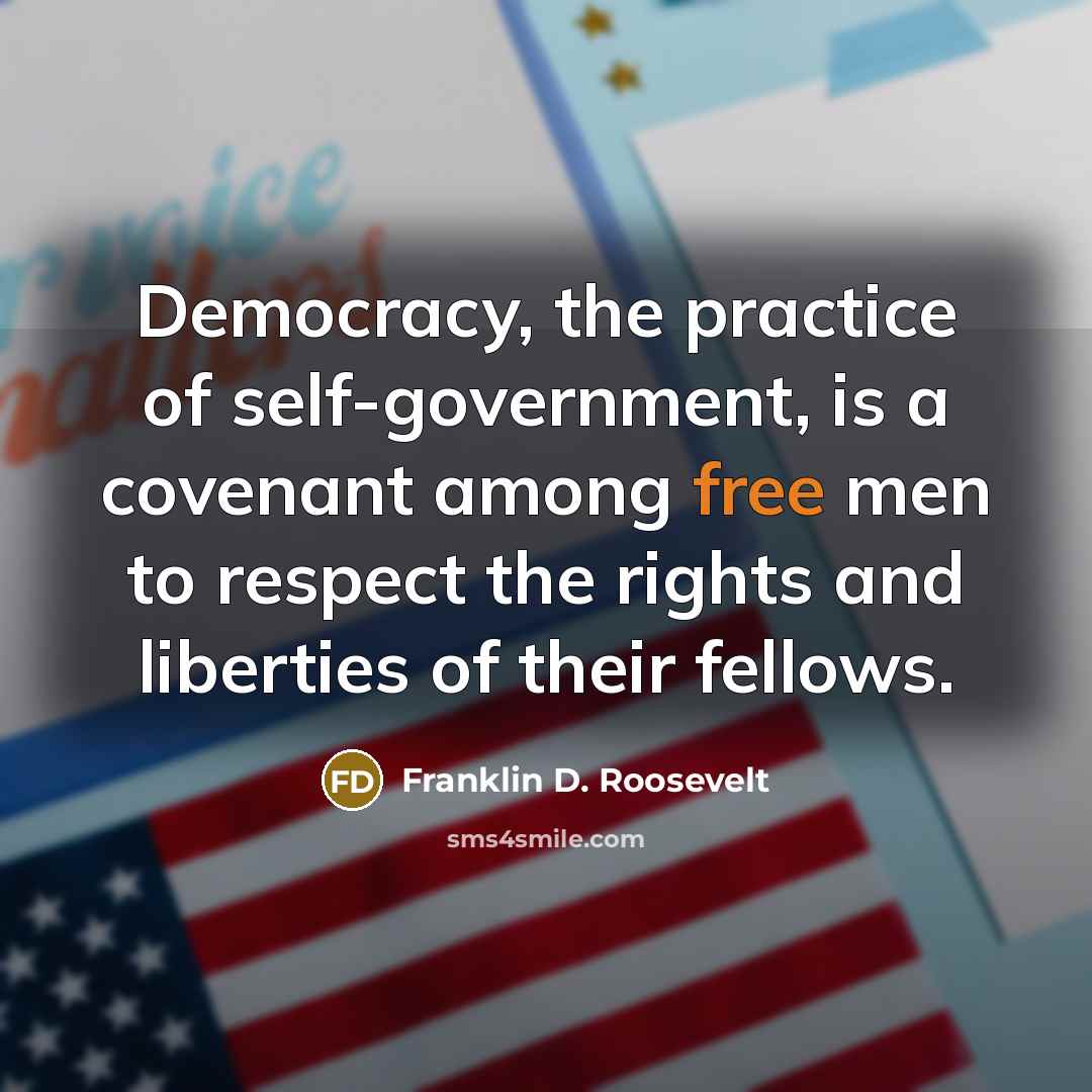 “Democracy, the practice of self-government, is a covenant among free…” quote by Franklin D. Roosevelt