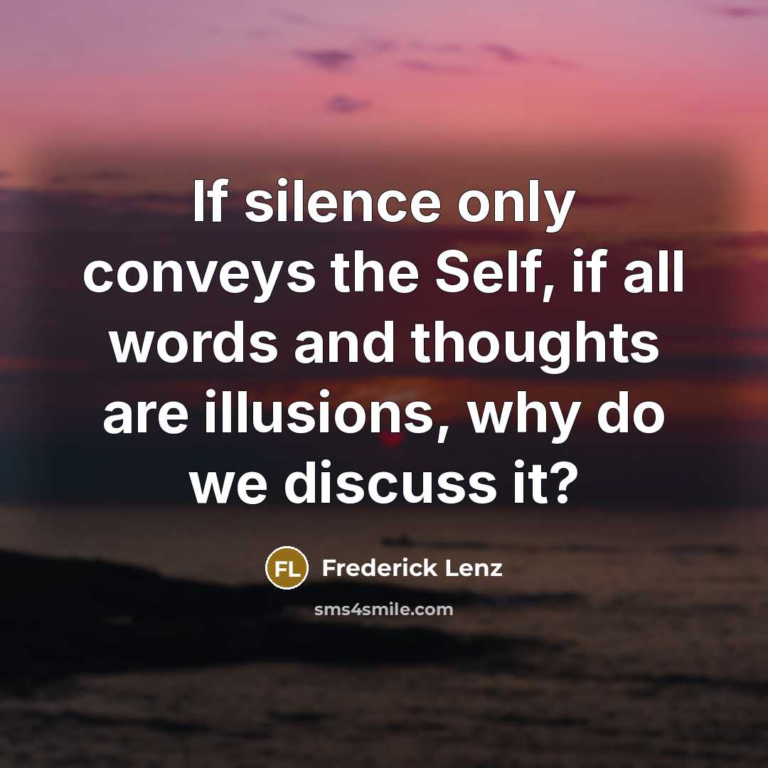 “If silence only conveys the Self, if all words and…” quote by Frederick Lenz