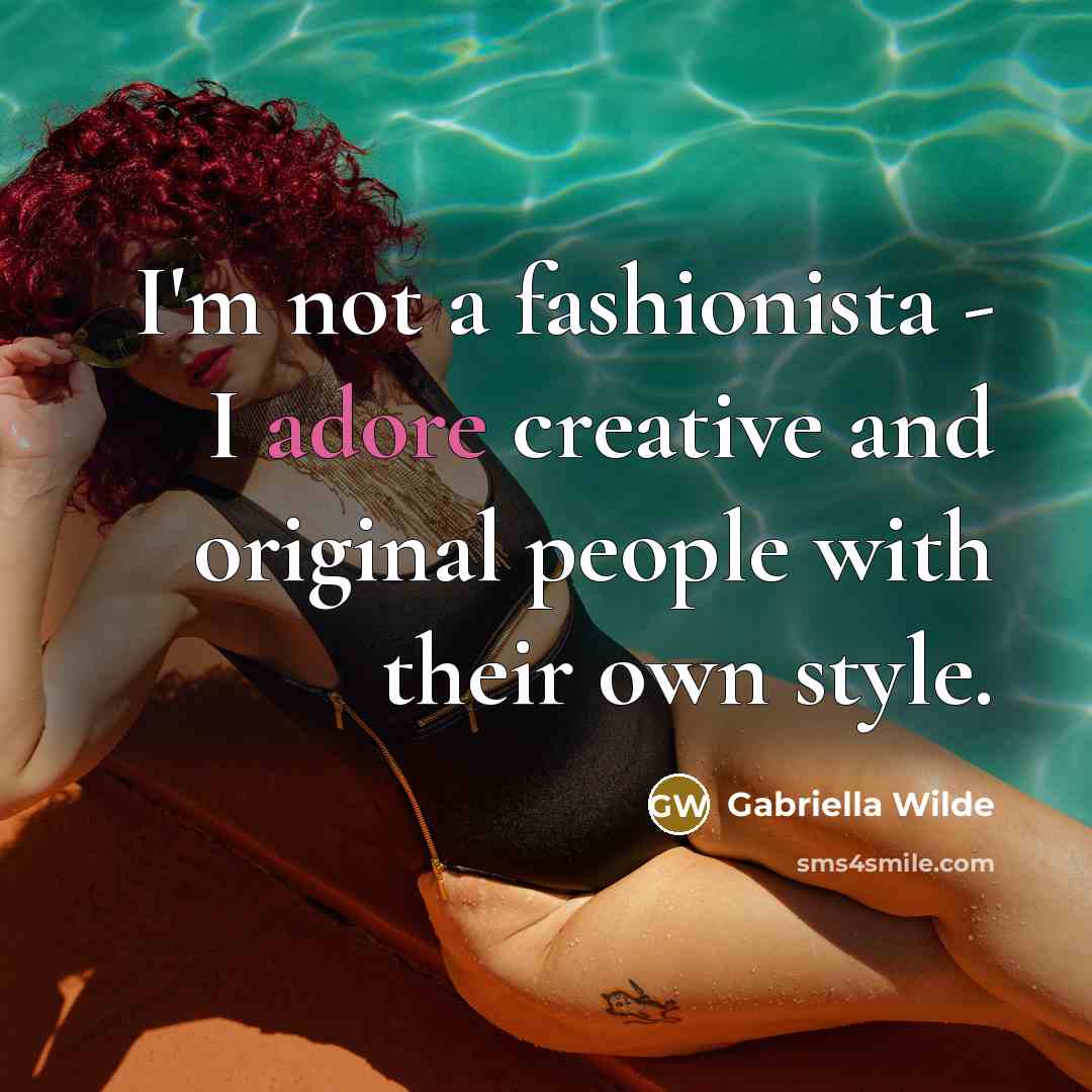 “I'm not a fashionista - I adore creative and original…” quote by Gabriella Wilde