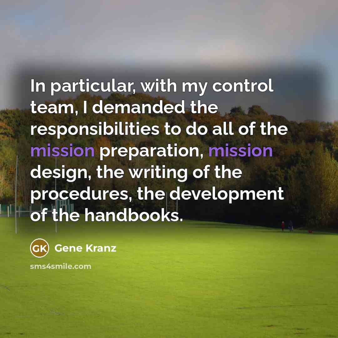 “In particular, with my control team, I demanded the responsibilities…” quote by Gene Kranz