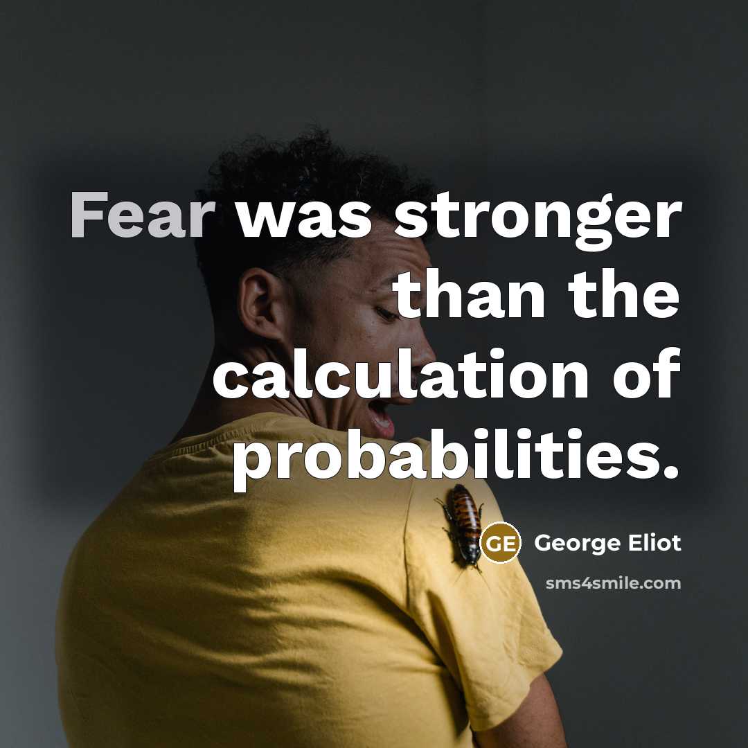 “Fear was stronger than the calculation of probabilities.…” quote by George Eliot