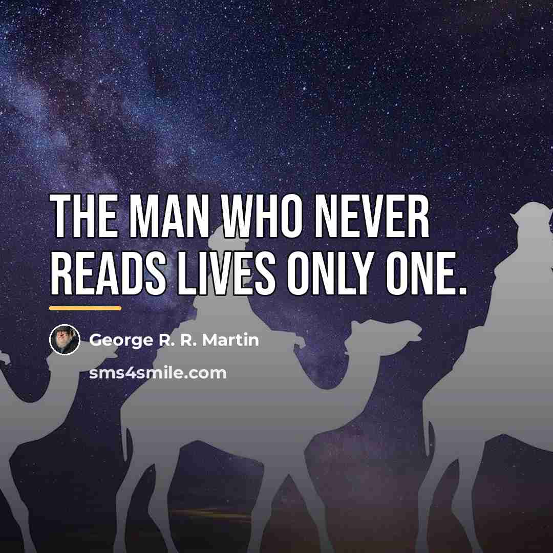 “The man who never reads lives only one.…” quote by George R. R. Martin