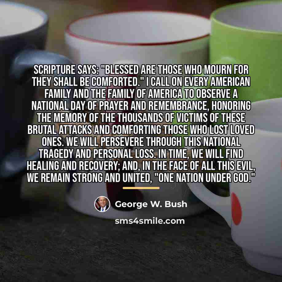 “Scripture says: "Blessed are those who mourn for they shall…” quote by George W. Bush