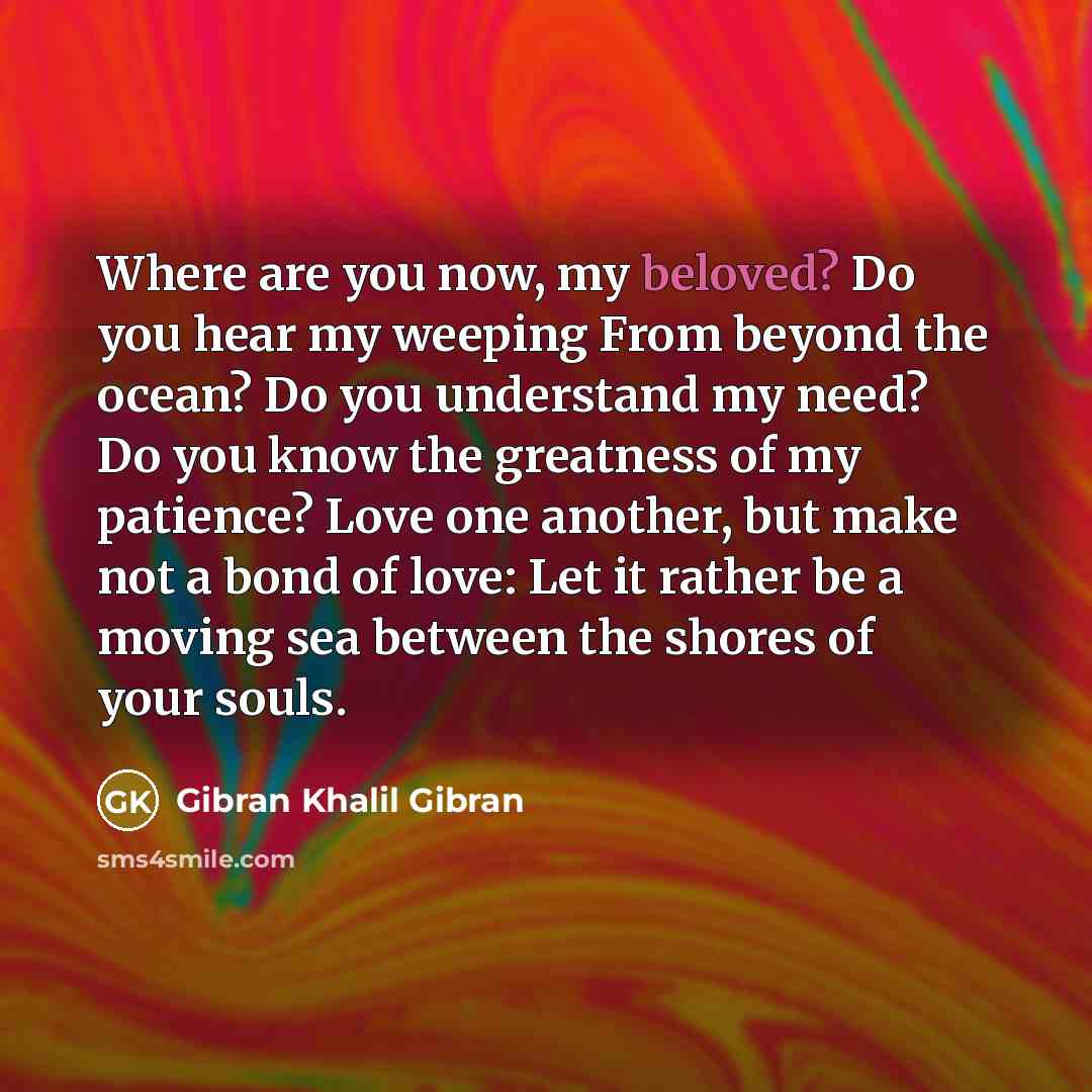 “Where are you now, my beloved? Do you hear my…” quote by Gibran Khalil Gibran