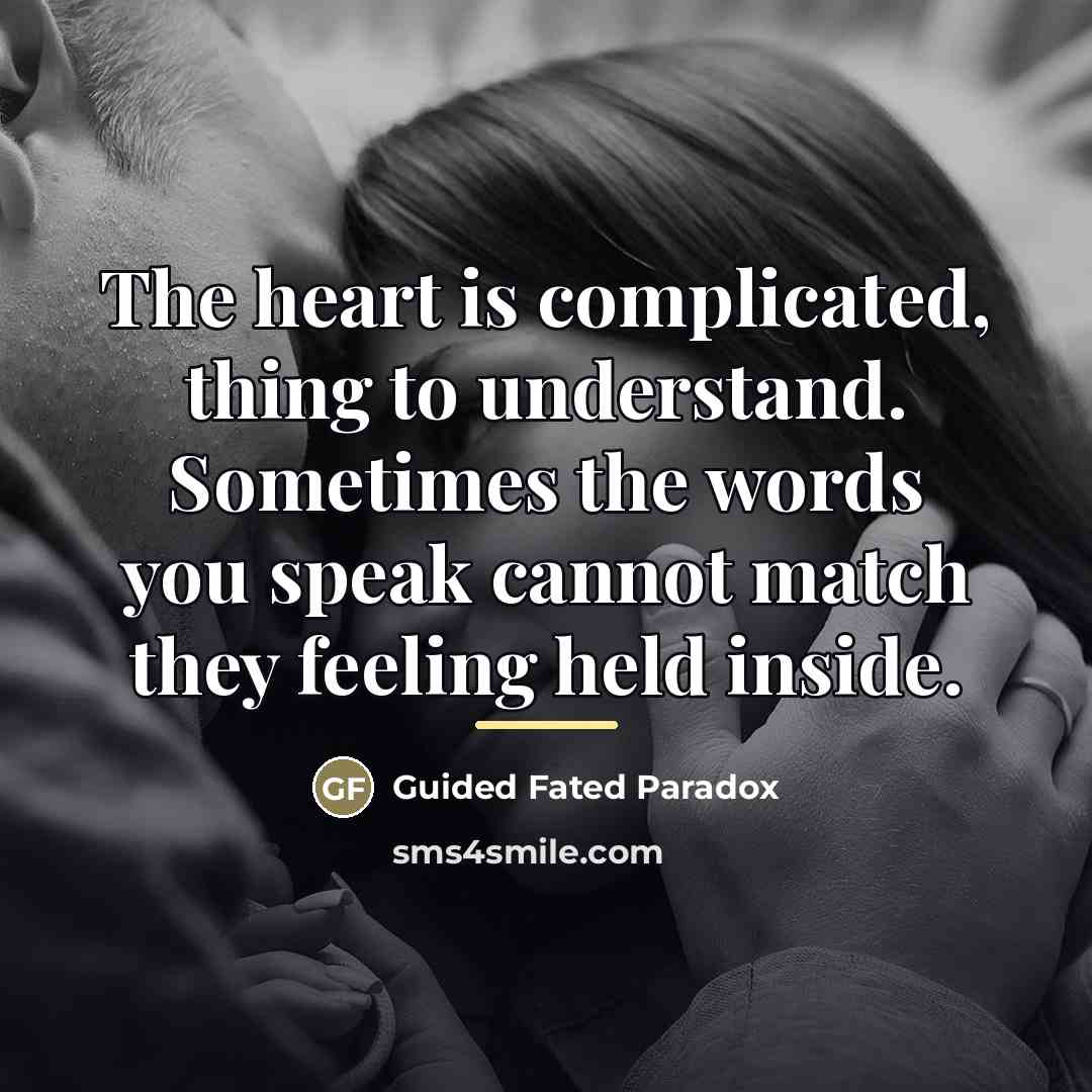 “The heart is complicated, thing to understand. Sometimes the words…” quote by Guided Fated Paradox