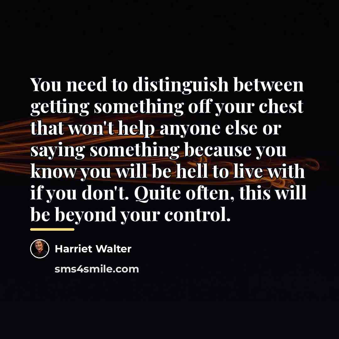 “You need to distinguish between getting something off your chest…” quote by Harriet Walter