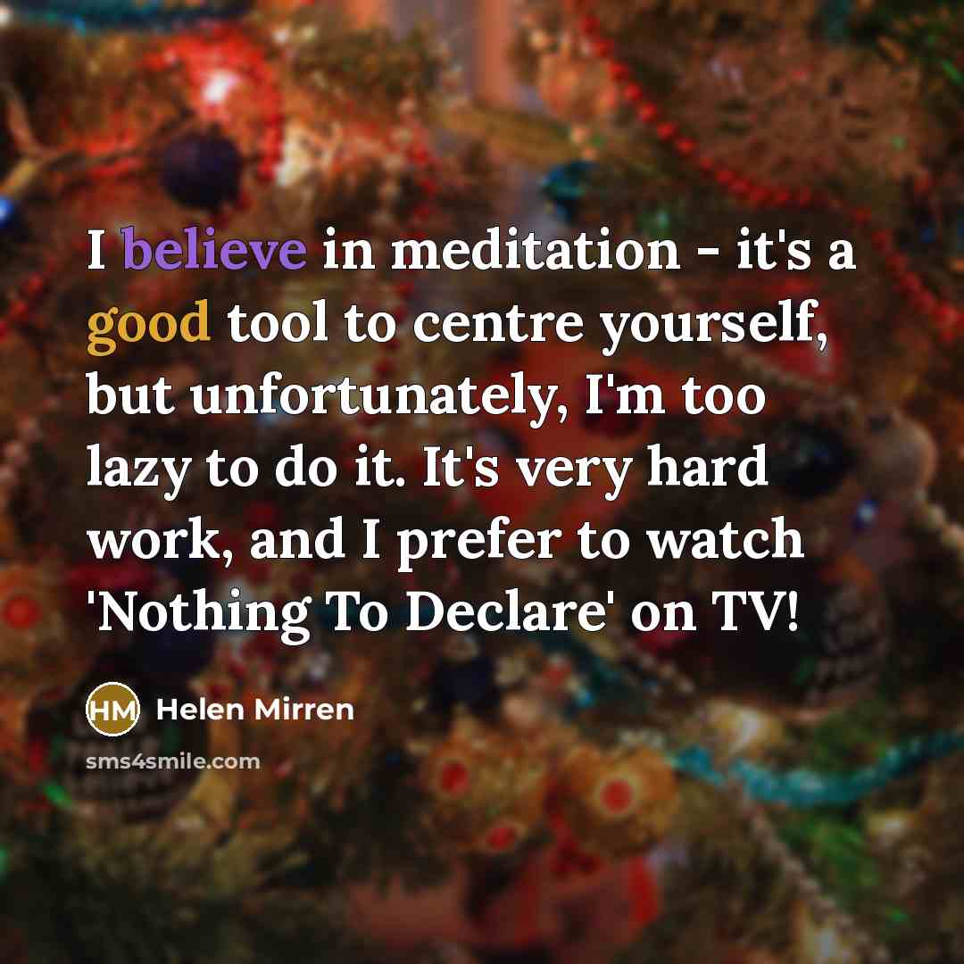 “I believe in meditation - it's a good tool to…” quote by Helen Mirren