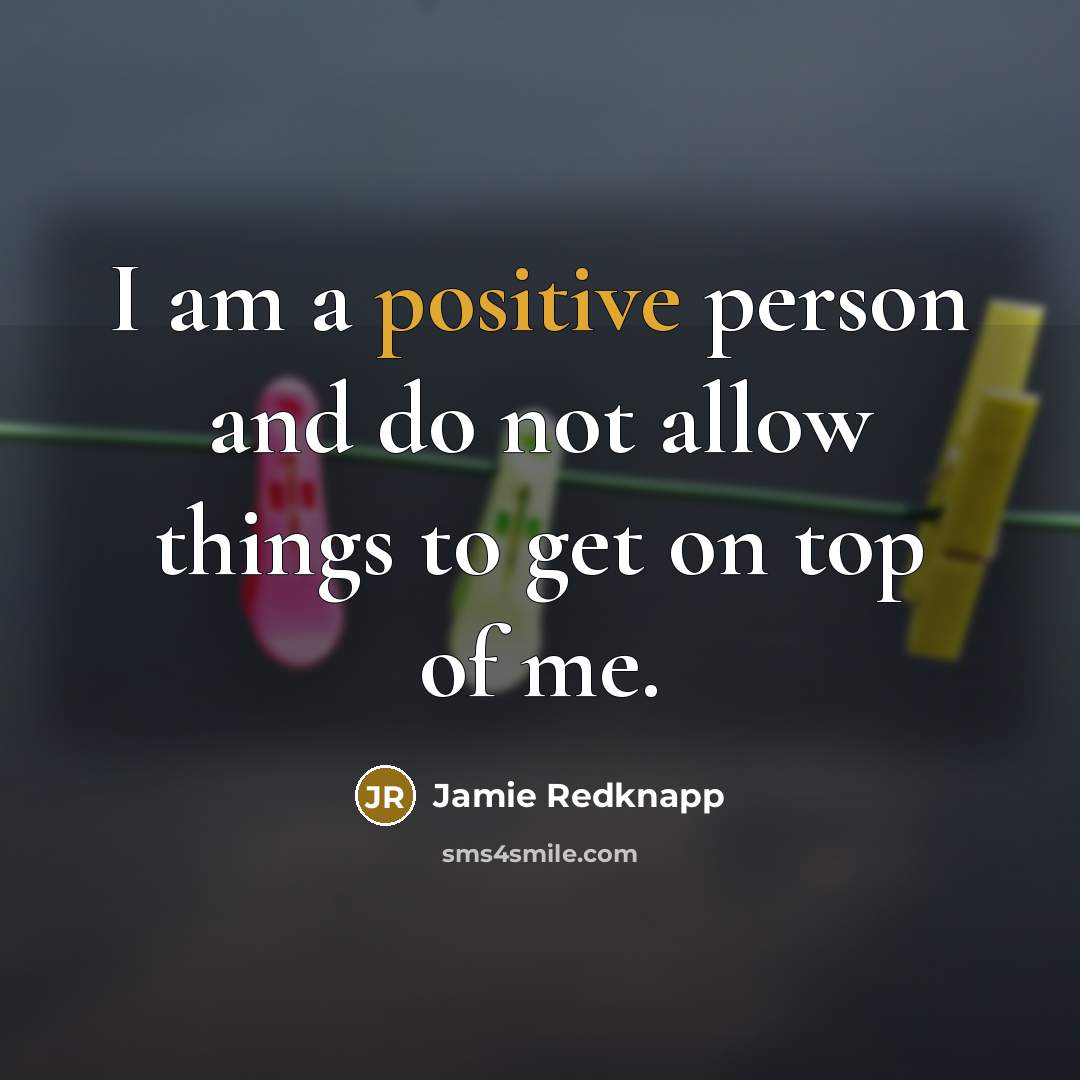 “I am a positive person and do not allow things…” quote by Jamie Redknapp