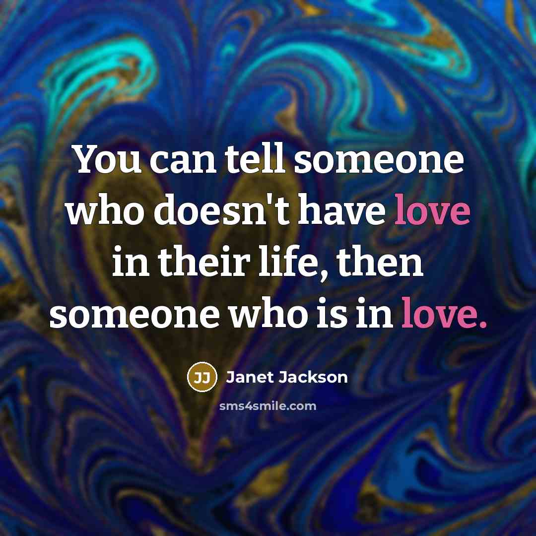 “You can tell someone who doesn't have love in their…” quote by Janet Jackson