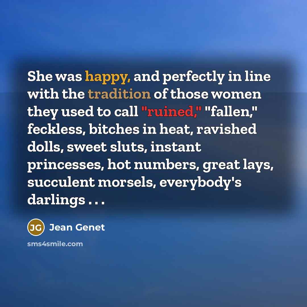 “She was happy, and perfectly in line with the tradition…” quote by Jean Genet