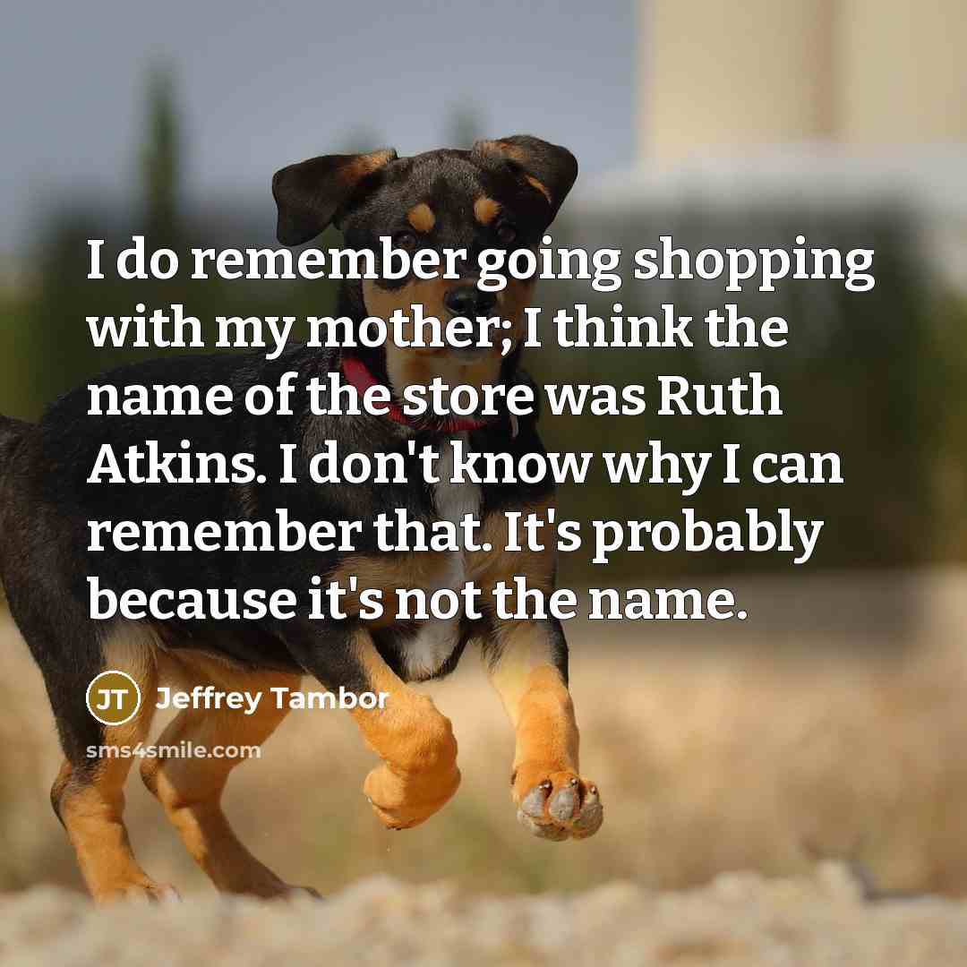 “I do remember going shopping with my mother; I think…” quote by Jeffrey Tambor