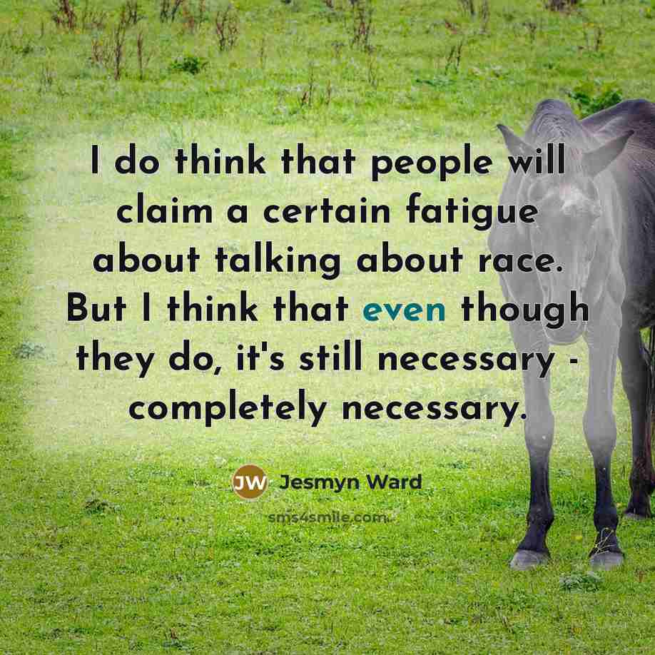 “I do think that people will claim a certain fatigue…” quote by Jesmyn Ward