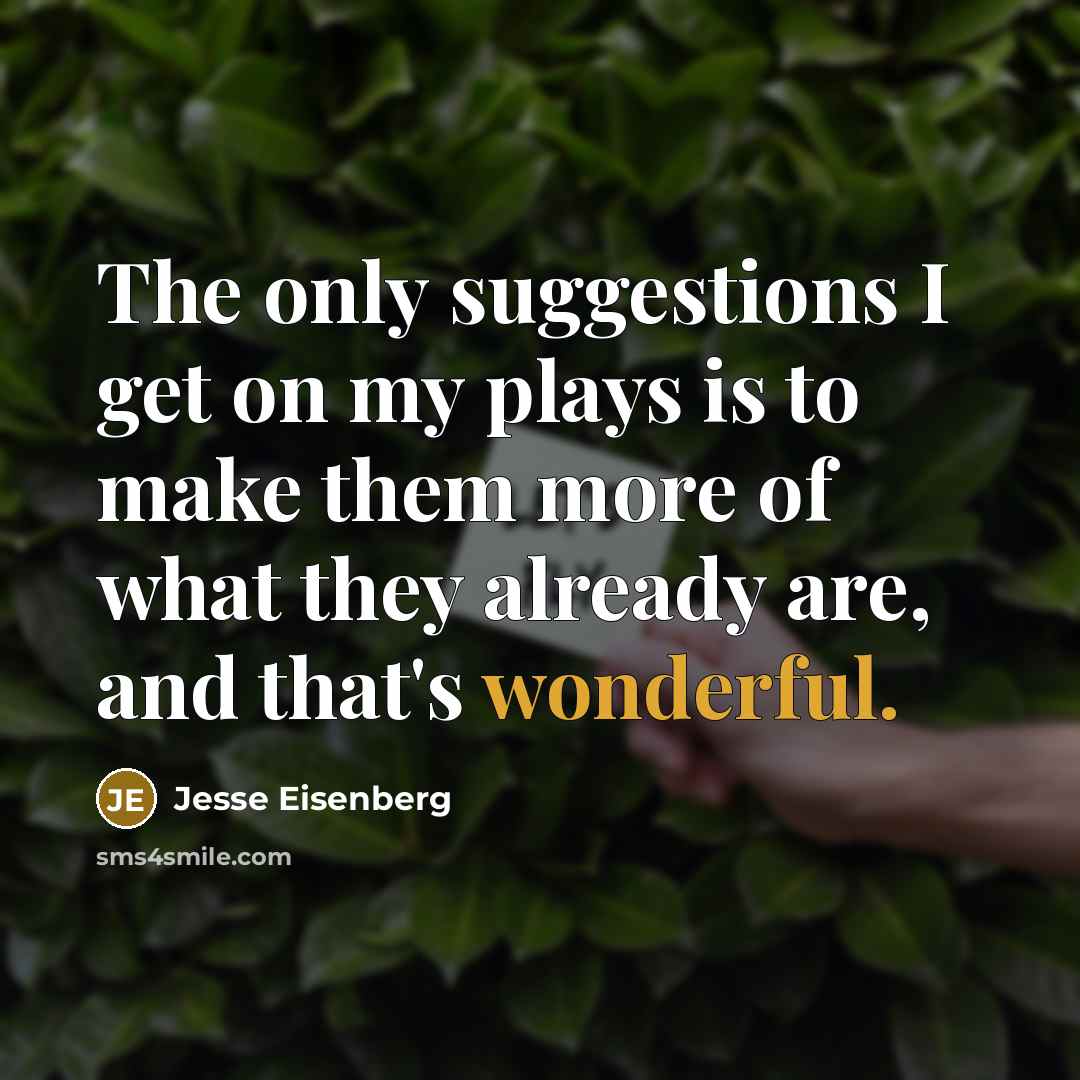 “The only suggestions I get on my plays is to…” quote by Jesse Eisenberg