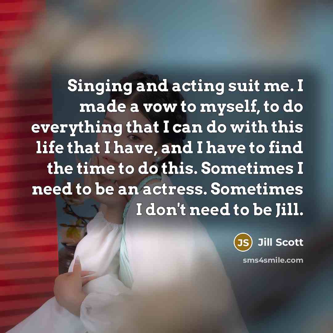 “Singing and acting suit me. I made a vow to…” quote by Jill Scott