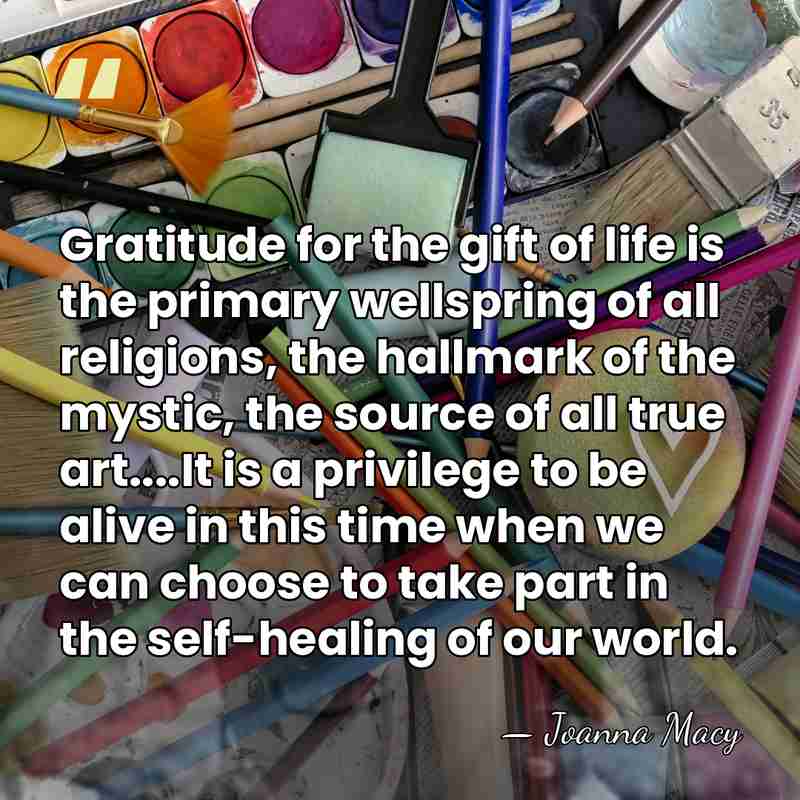 Gratitude for the gift of life is the primary wellspring of all&hellip; - Joanna Macy