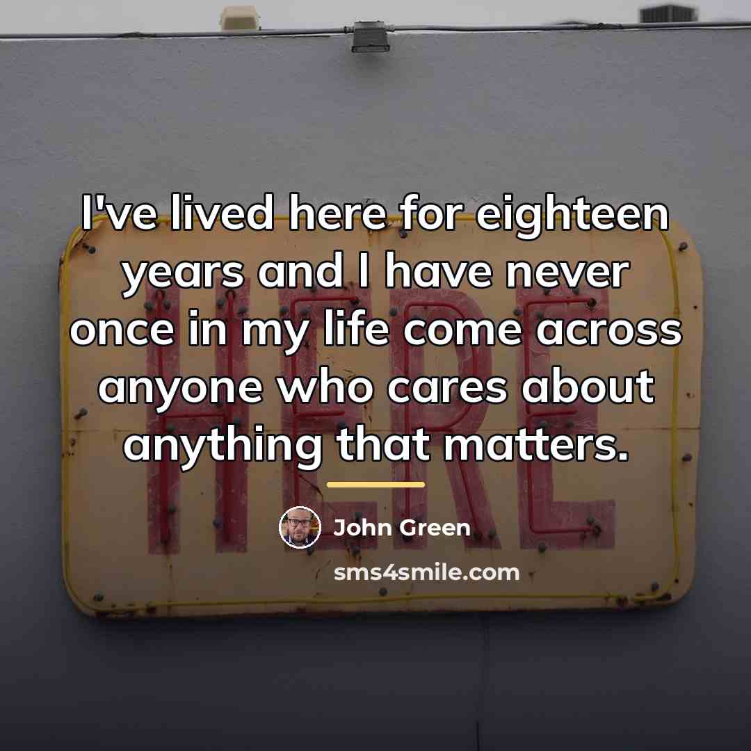“I've lived here for eighteen years and I have never…” quote by John Green