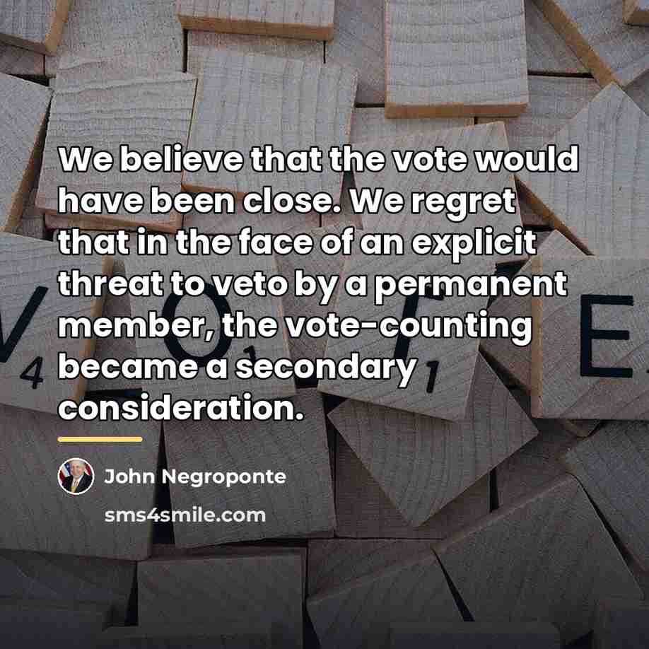 “We believe that the vote would have been close. We…” quote by John Negroponte