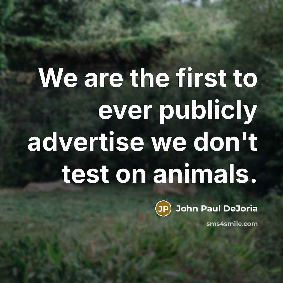 “We are the first to ever publicly advertise we don't…” quote by John Paul DeJoria