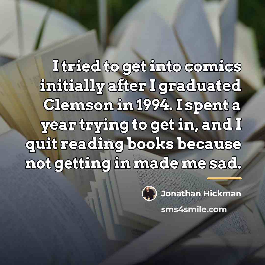 “I tried to get into comics initially after I graduated…” quote by Jonathan Hickman