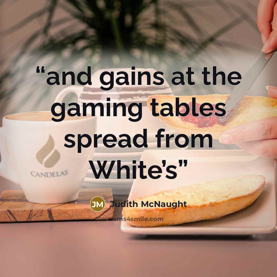 “and gains at the gaming tables spread from White’s” quote by Judith McNaught
