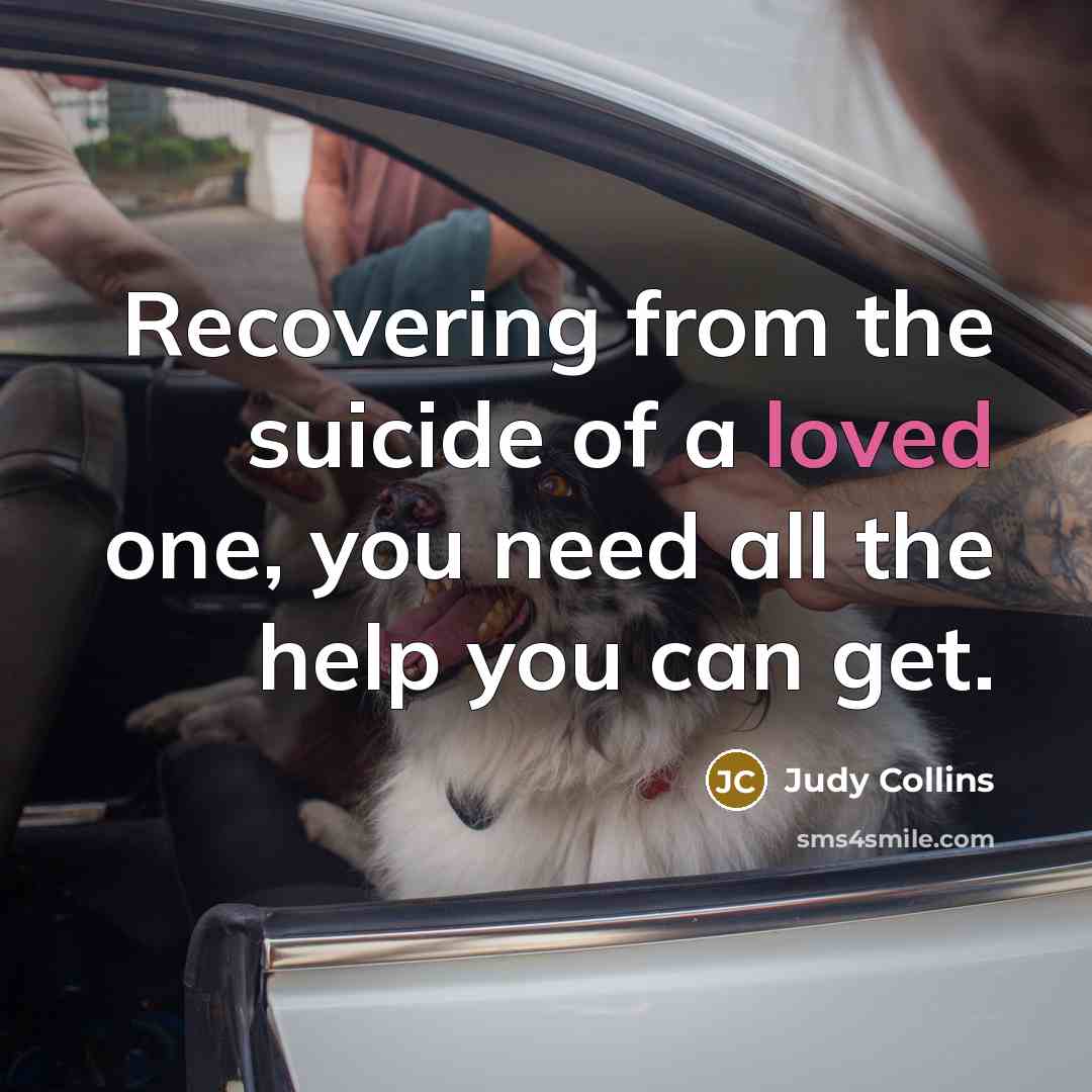 “Recovering from the suicide of a loved one, you need…” quote by Judy Collins