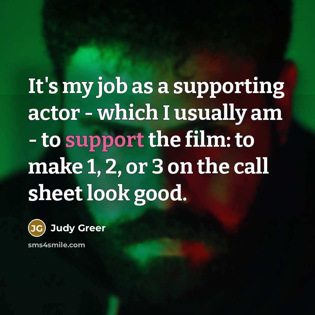“It's my job as a supporting actor - which I…” quote by Judy Greer