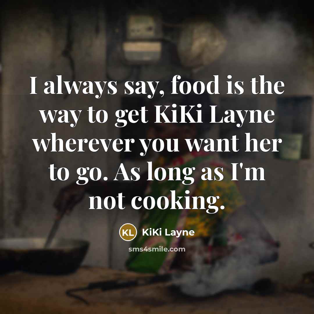 “I always say, food is the way to get KiKi…” quote by KiKi Layne