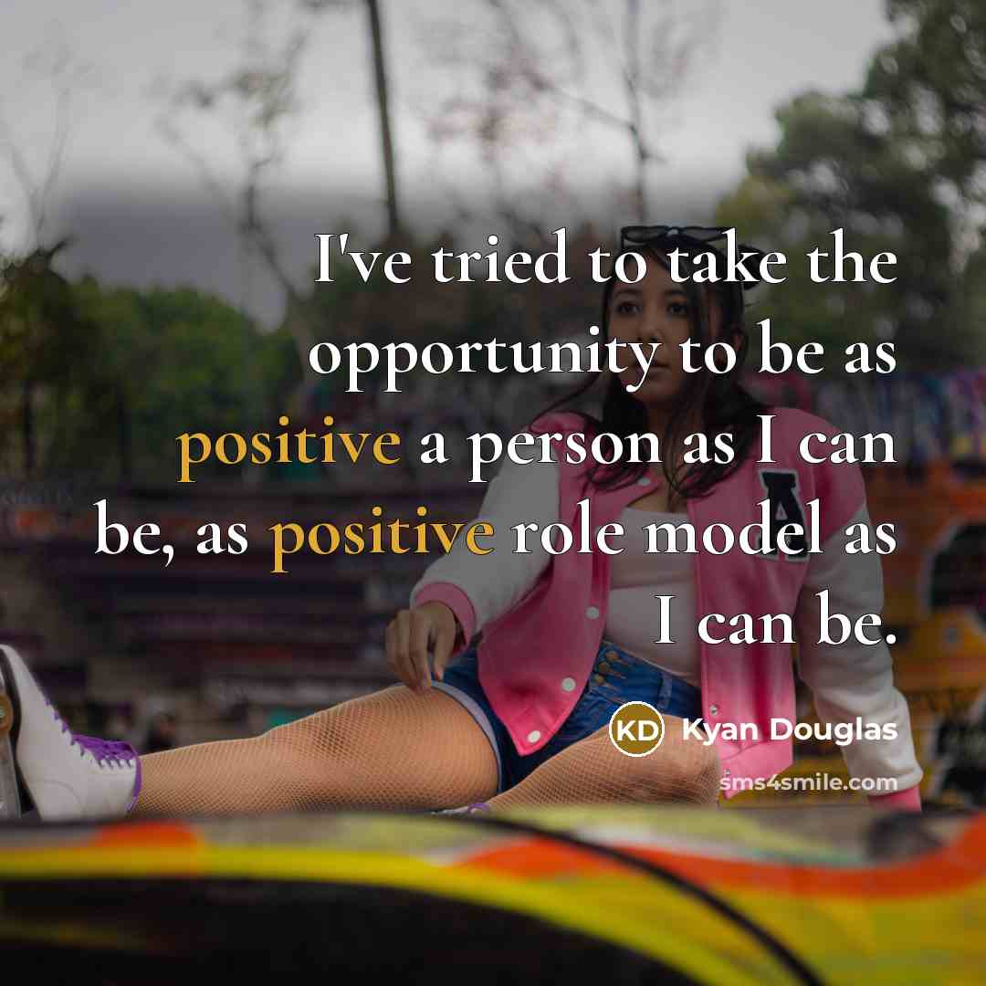 “I've tried to take the opportunity to be as positive…” quote by Kyan Douglas