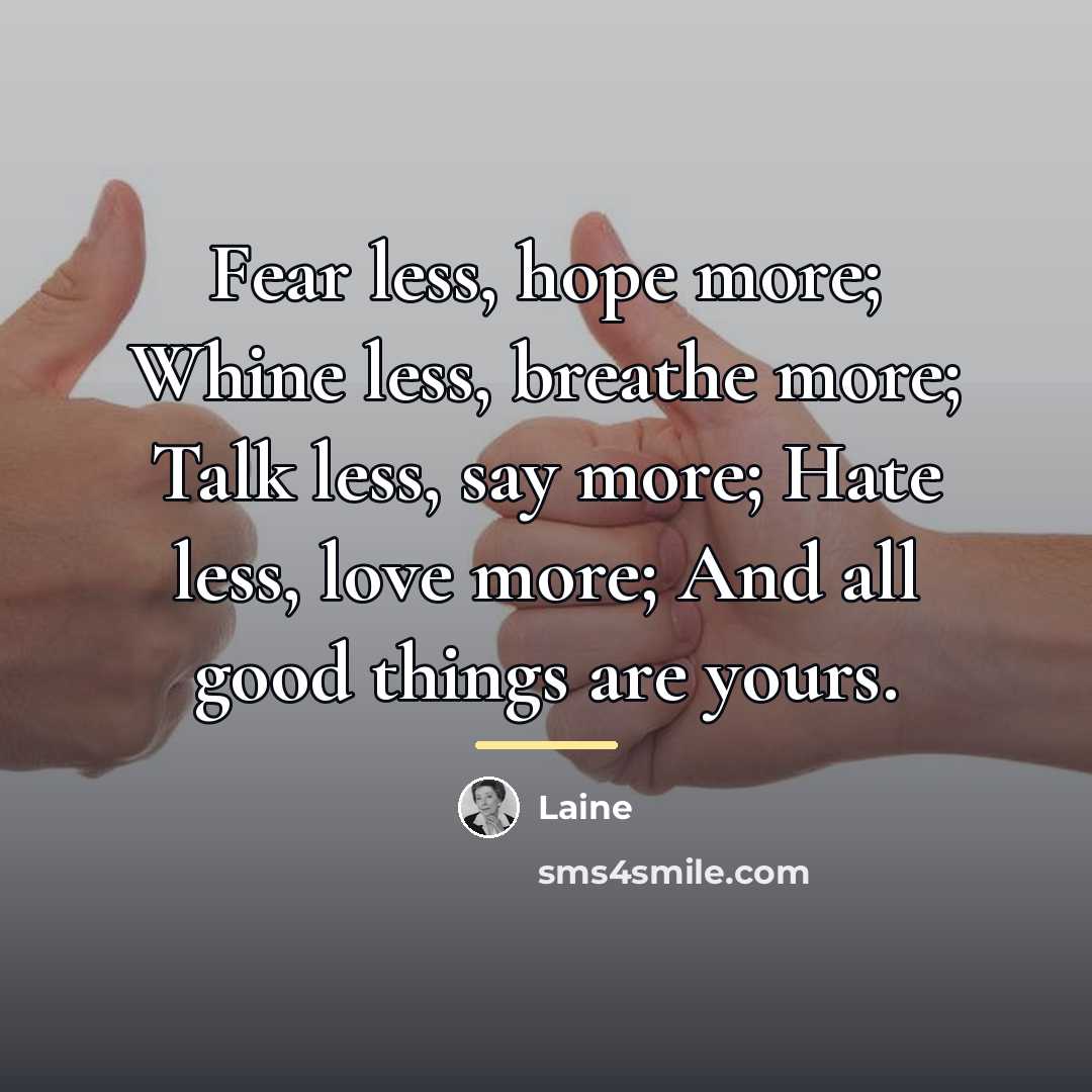 “Fear less, hope more; Whine less, breathe more; Talk less,…” quote by Laine