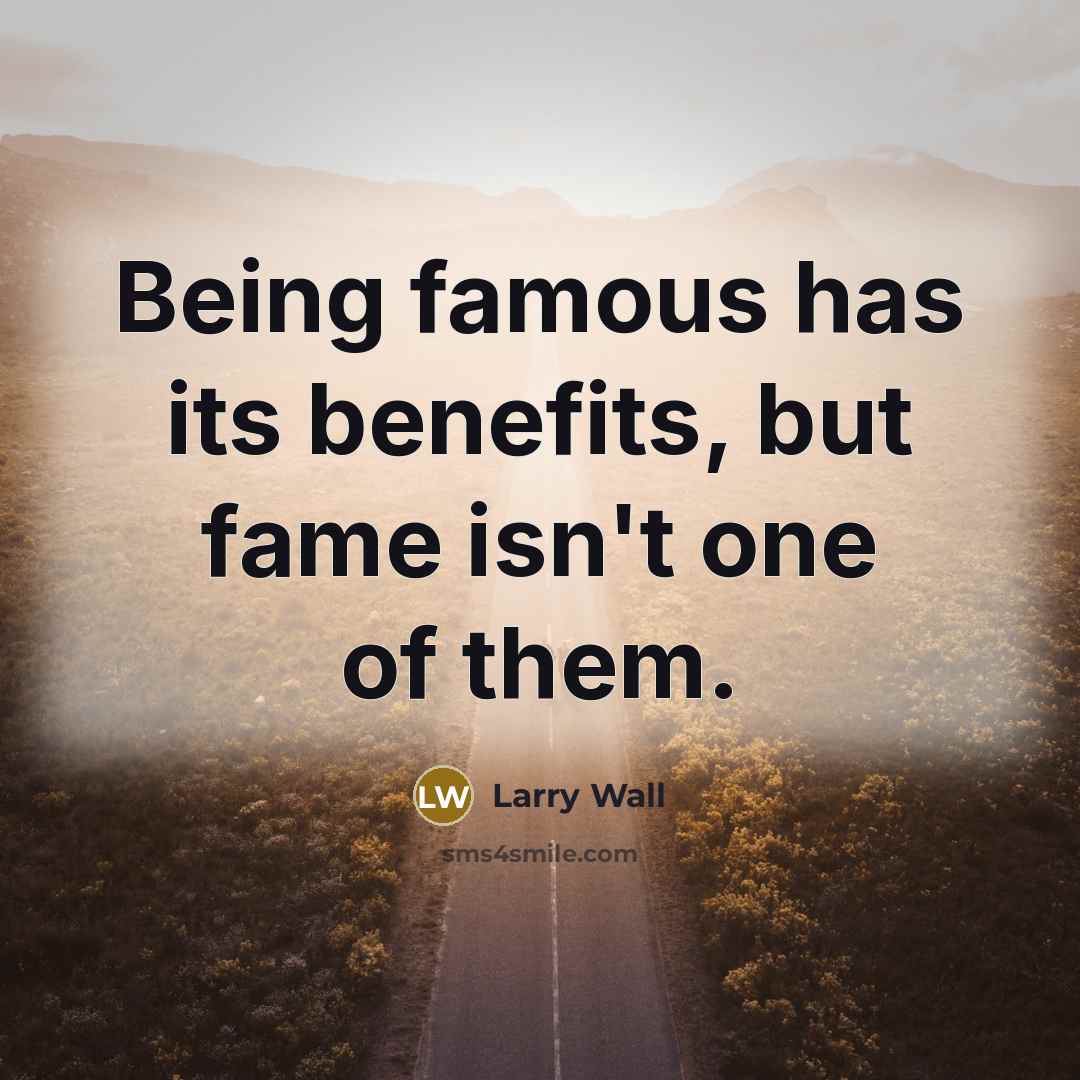 “Being famous has its benefits, but fame isn't one of…” quote by Larry Wall
