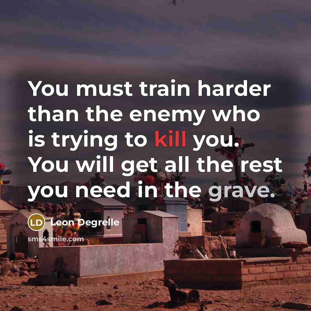 “You must train harder than the enemy who is trying…” quote by Leon Degrelle