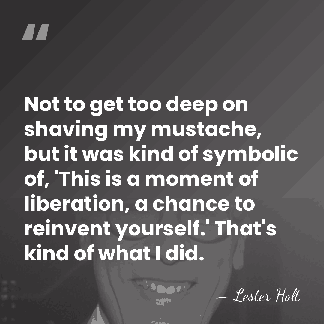 Not to get too deep on shaving my mustache, but it was&hellip; - Lester Holt