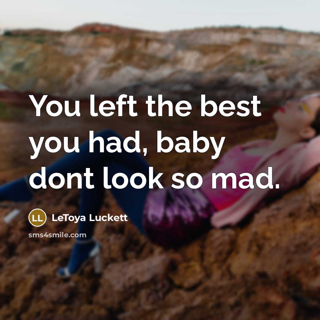 “You left the best you had, baby dont look so…” quote by Letoya Luckett