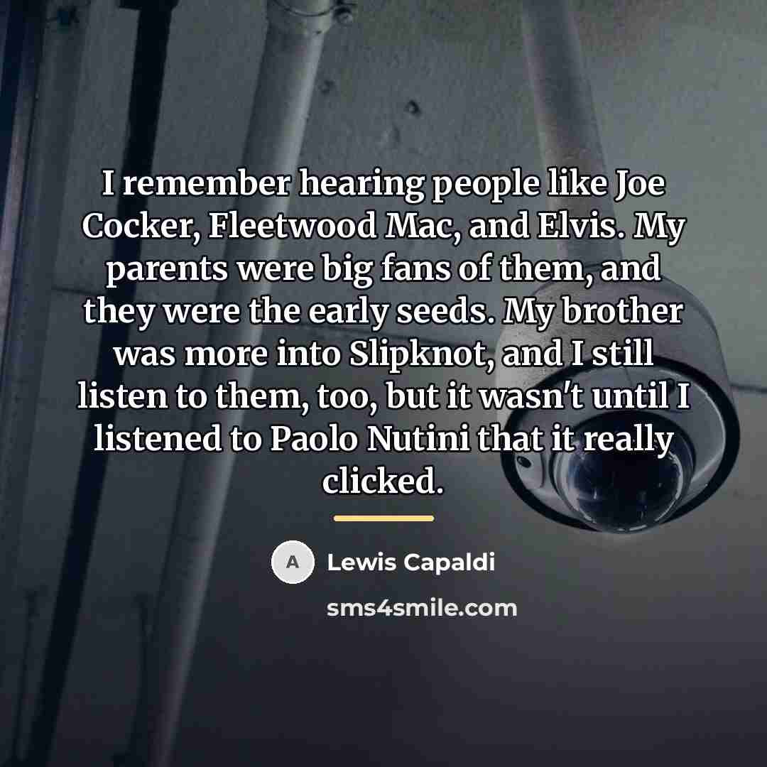 “I remember hearing people like Joe Cocker, Fleetwood Mac, and…” quote by Lewis Capaldi