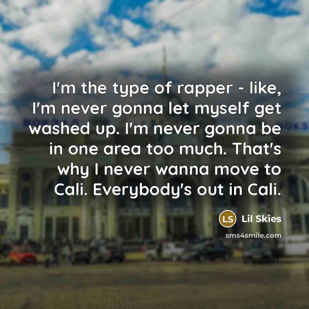 “I'm the type of rapper - like, I'm never gonna…” quote by Lil Skies