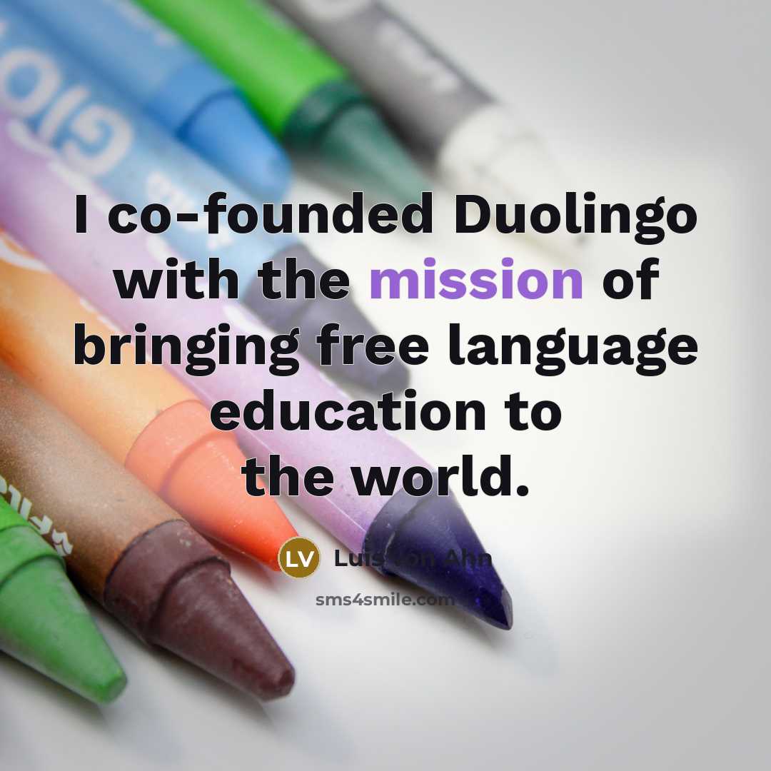“I co-founded Duolingo with the mission of bringing free language…” quote by Luis von Ahn