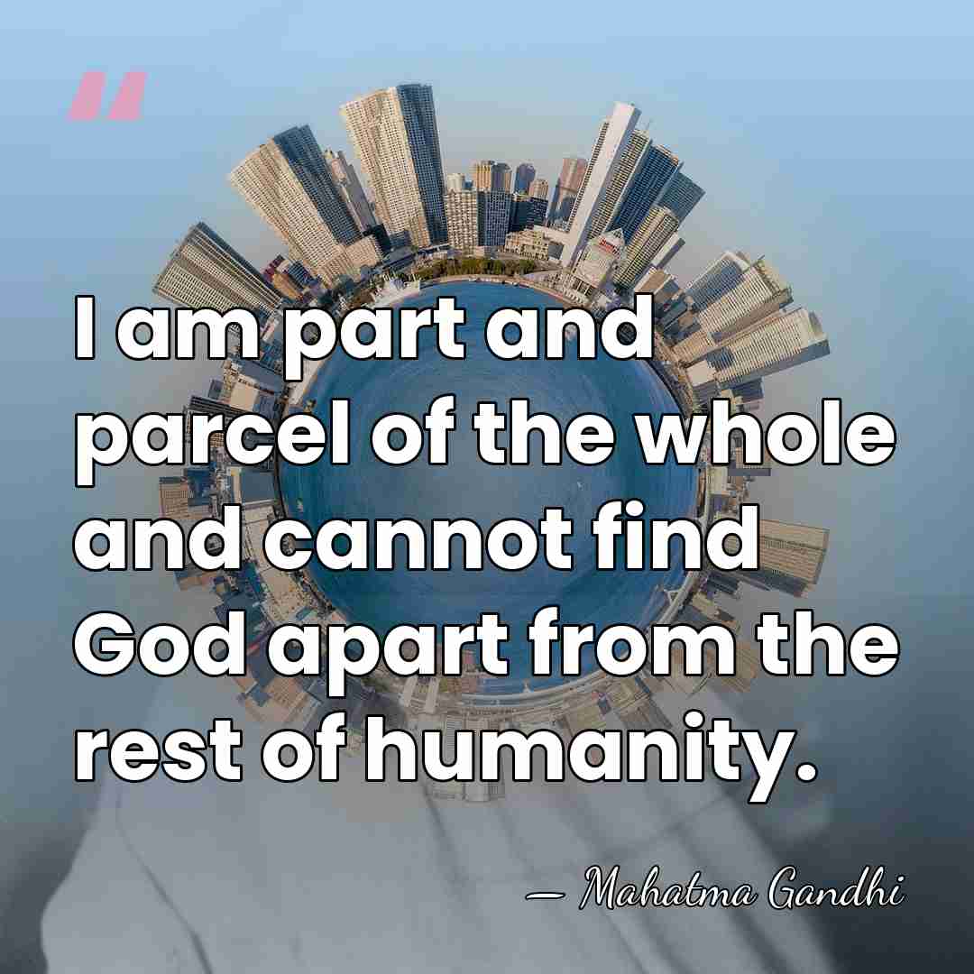 I am part and parcel of the whole and cannot find God&hellip; - Mahatma Gandhi