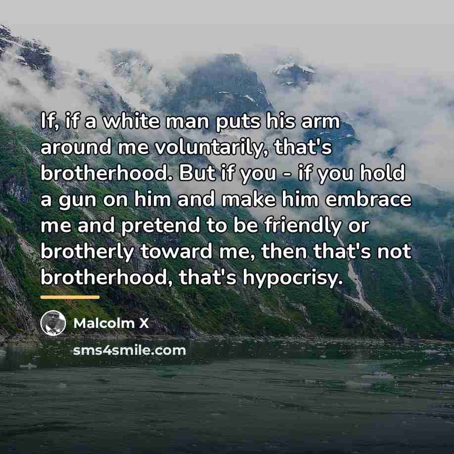 “If, if a white man puts his arm around me…” quote by Malcolm X