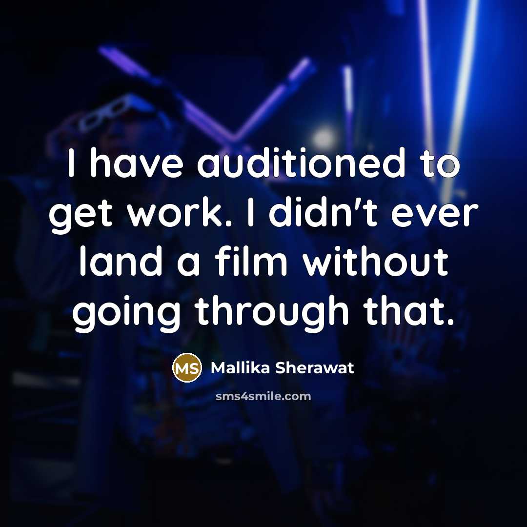 “I have auditioned to get work. I didn't ever land…” quote by Mallika Sherawat