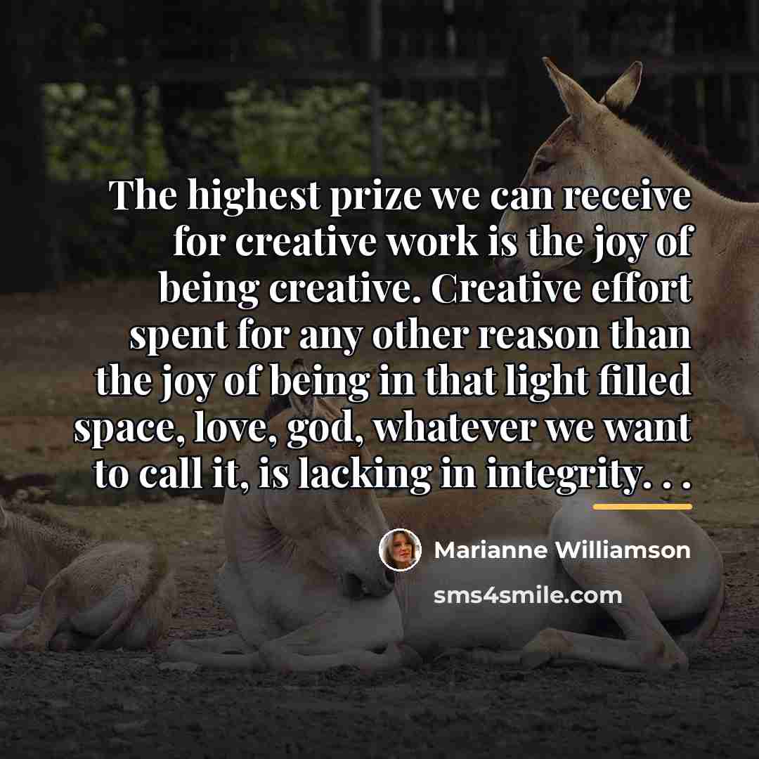 “The highest prize we can receive for creative work is…” quote by Marianne Williamson