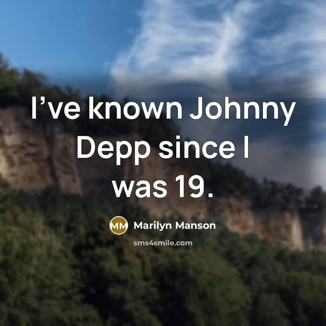 “I've known Johnny Depp since I was 19.…” quote by Marilyn Manson