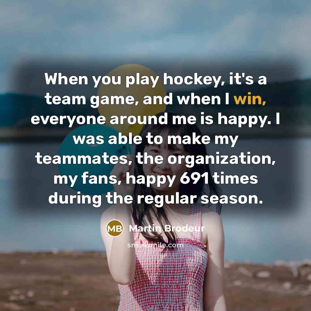 “When you play hockey, it's a team game, and when…” quote by Martin Brodeur