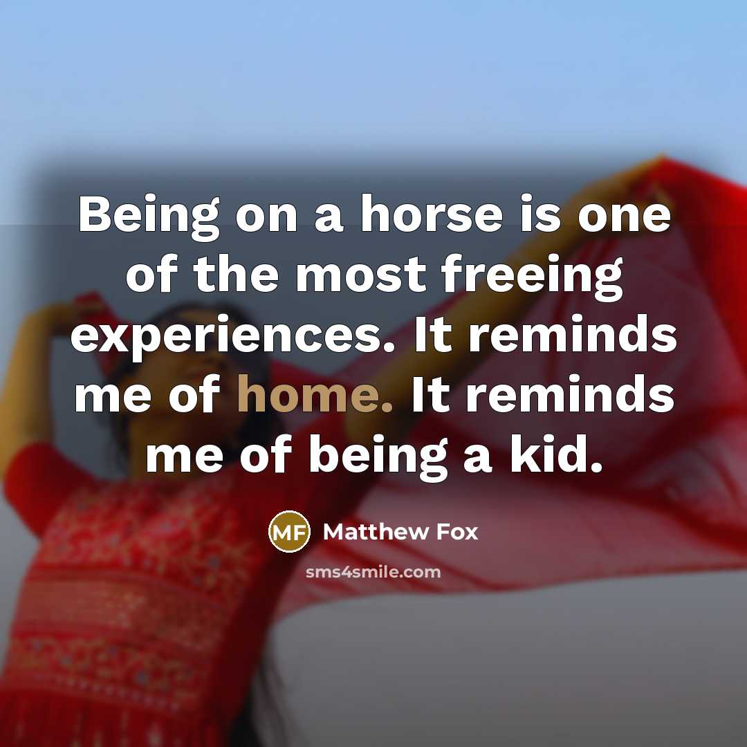 “Being on a horse is one of the most freeing…” quote by Matthew Fox