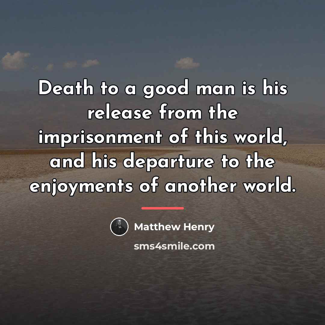 “Death to a good man is his release from the…” quote by Matthew Henry